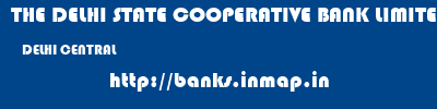 THE DELHI STATE COOPERATIVE BANK LIMITED  DELHI CENTRAL    banks information 